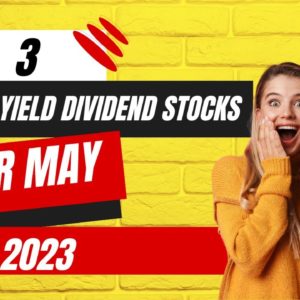 High Yield Dividend Stocks for May 2023
